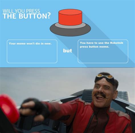 Will You Press The Button Your Meme Wont Die In New You Have To Use