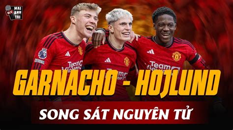 GARNACHO TÁI HIỆN RONALDO HOJLUND GHI BÀN NHƯ MÁY SONG SÁT NGUYÊN TỬ