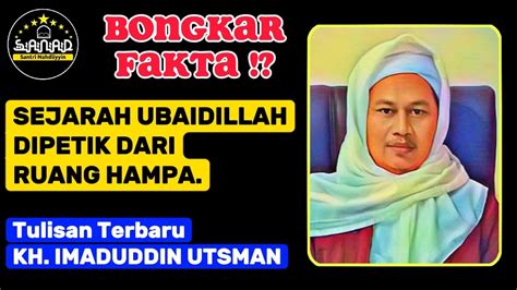 Tulisan Terbaru Kh Imaduddin Bongkar Fakta Ubaidillah Leluhur Ba