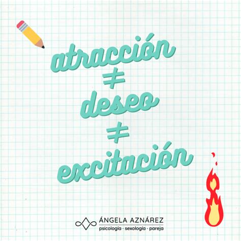 Atracción Deseo Y Excitación No Son Lo Mismo • Ángela Aznárez Sexología Y Psicología