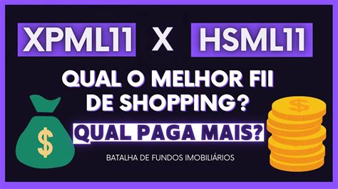 XPML11 x HSML11 Qual o melhor fundo imobiliário de shopping Qual paga