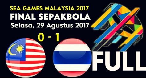 Full Football Final Malaysia Vs Thailand Sea Games Kuala Lumpur 2017