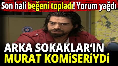 Arka Sokaklar N Murat Komiseriydi Son Hali Be Eni Toplad Yorum Ya D