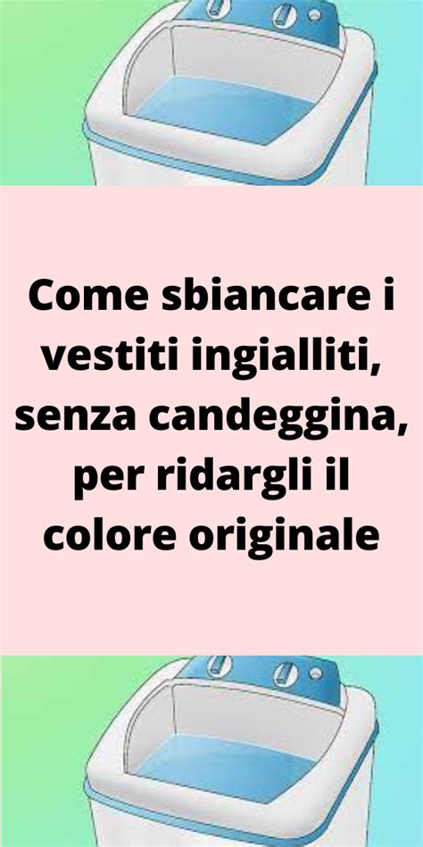 Come Sbiancare I Vestiti Ingialliti Senza Candeggina Per Ridargli Il