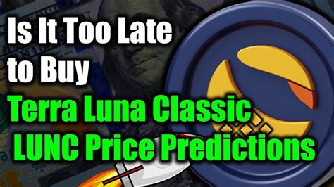 Is It Too Late To Buy Terra Luna Classic Lunc Price Predictions Terra