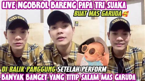 LIVE PAPA TRI SUAKA CERITA SETELAH NYANYI DI PENDOPO LAWAS BANYAK