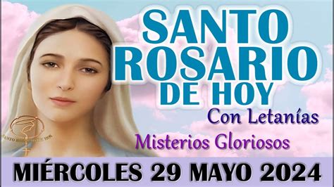 EL SANTO ROSARIO DE HOY MIÉRCOLES 29 MAYO 2024 MISTERIOS GLORIOSOS