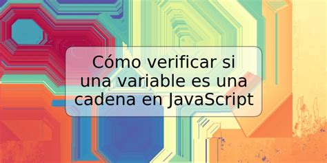 C Mo Verificar Si Una Variable Es Una Cadena En Javascript Trspos