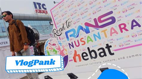 Mas Ipank Ikutan Road To Rans Nusantara Hebat Di Itc Bsd Vlogpank