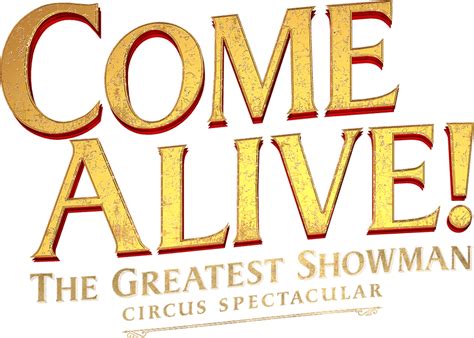 SIGN UP | 'COME ALIVE!' The Greatest Showman Circus Spectacular - COME ...