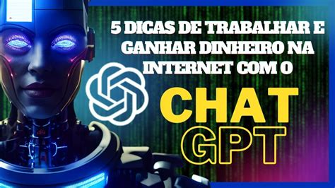 5 dicas infalíveis para ganhar dinheiro usando a IA do ChatGPT