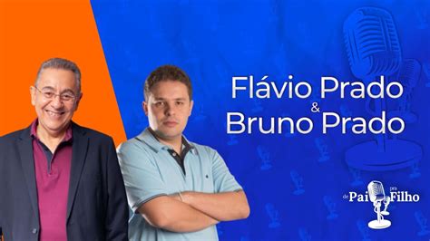 Fl Vio Prado E Bruno Prado Podcast De Pai Pra Filho Youtube