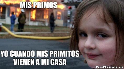 Meme Ni A Delante De Un Incendio Yo Cuando Mis Primitos Vienen A Mi