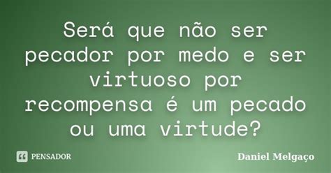 Será Que Não Ser Pecador Por Medo E Daniel Melgaço Pensador