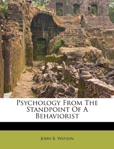 Psychology From The Standpoint Of A Behaviorist Watson John B