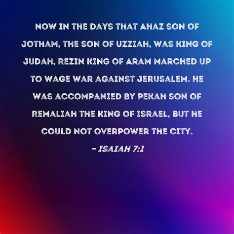 Isaiah 7:1 Now in the days that Ahaz son of Jotham, the son of Uzziah