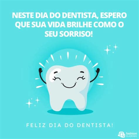 Dia Do Dentista 90 Mensagens E Frases Para Homenagear Esses