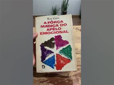 A Força Magica Do Apelo Emocional - LIVRO A FÔRÇA MÁGICA DO APÊLO EMOCIONAL. ROY GARN. - YouTube