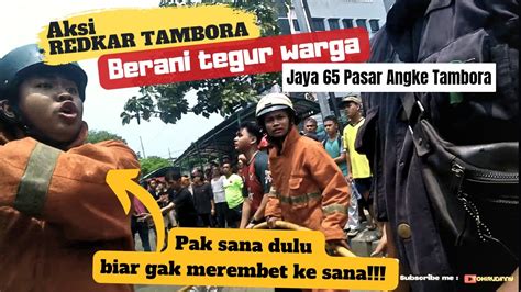 Jaya Tambora Aksi Redkar Tambora Membantu Petugas Damkar Berani