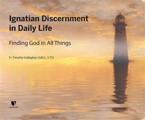 Ignatian Discernment In Daily Life Finding God In All Things