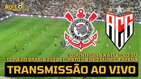 Corinthians X AtlÉtico Go Ao Vivo Copa Do Brasil 2022 Quartas De Final Direto De SÃo Paulo