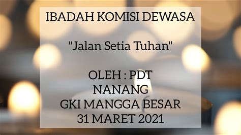 Ibadah Online Komisi Dewasa 31 Maret 2021 Pdt Nanang GKI Mangga