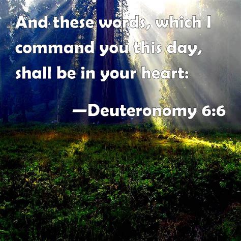 Deuteronomy 6 6 And These Words Which I Command You This Day Shall Be