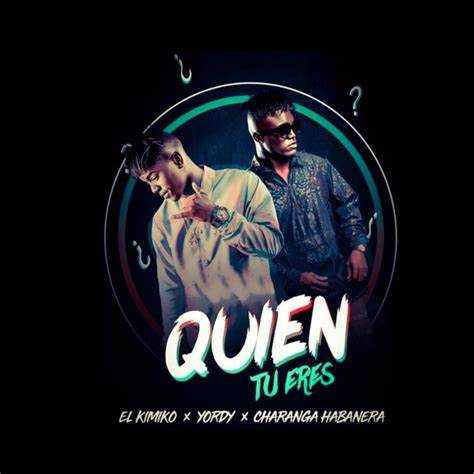 Quien Tu Eres Single By El Kimiko Y Yordy Spotify