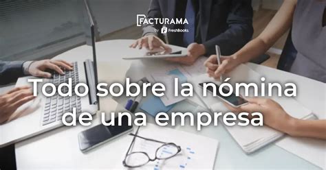 Todo sobre la nómina de una empresa Facturama Blog Actualidad en