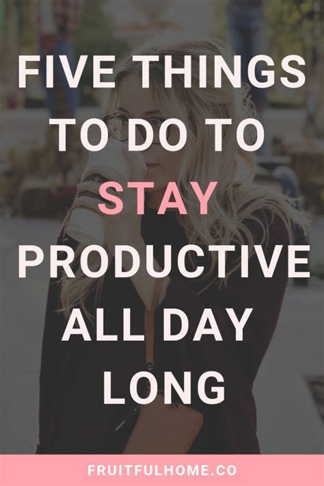 Five Things You Must Do To Stay Productive All Day Long Productivity