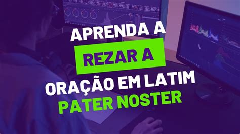 Pater Noster Aprenda A Ora O Do Pai Nosso Em Latim Latim