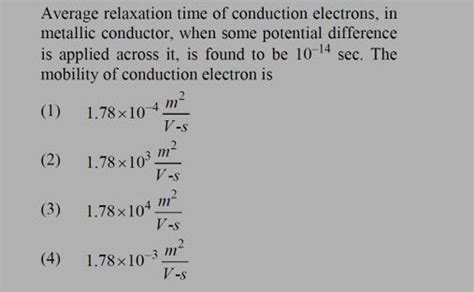 Average relaxation time of conduction electrons, in metallic conductor, w..