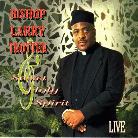 Bishop Larry Trotter Sweet Holy Spirit Live By Bishop Larry