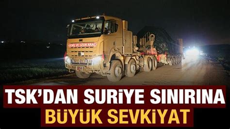 Tsk Dan Suriye S N R Na B Y K Sevkiyat Haber G Ncel