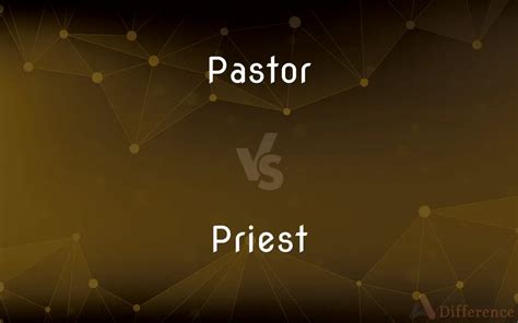 Pastor Vs Priest Whats The Difference