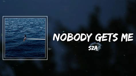 Nobody Gets Me Lyrics Sza Youtube