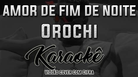 Amor De Fim De Noite Orochi Karaok Viol O Cover Cifra