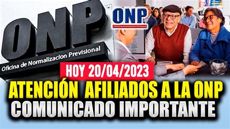 Onp Atenci N Hermanos De La Onp Comunicado Importante Para Todos Sus