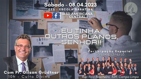 Culto Eu Tinha Outros Planos Senhor Pr Gilson Gr Dtner Prisma