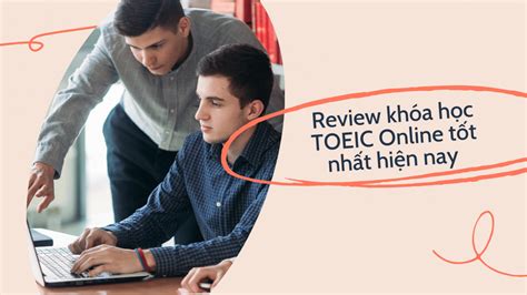 Review khóa học TOEIC Online tốt nhất hiện nay