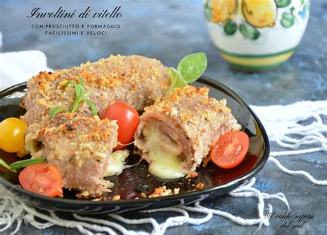 Involtini Di Vitello Con Prosciutto E Formaggio Facili E Veloci Blog