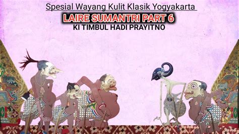 Laire Sumantri Part 6 Ki Timbul Hadi Prayitno YouTube