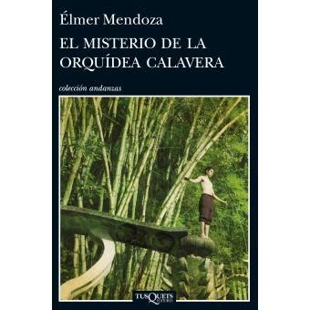 El misterio de la orquídea calavera Elmer Mendoza 5 en libros Fnac