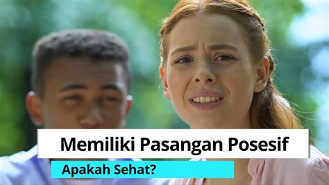 Memiliki Pasangan Posesif Apakah Sehat Youtube