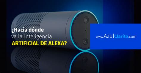 Hacia D Nde Va La Inteligencia Artificial De Alexa