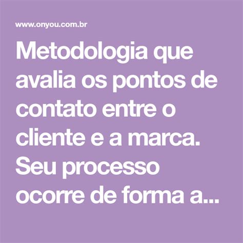 Metodologia Que Avalia Os Pontos De Contato Entre O Cliente E A Marca