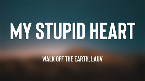 My Stupid Heart Walk Off The Earth Lauv Lyrics Video YouTube