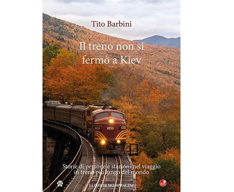 Il Treno Non Si Ferm A Kiev Storie Di Persone E Stazioni Nel Viaggio