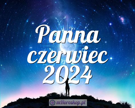 Horoskop Panna Czerwiec Horoskop Miesi Czny