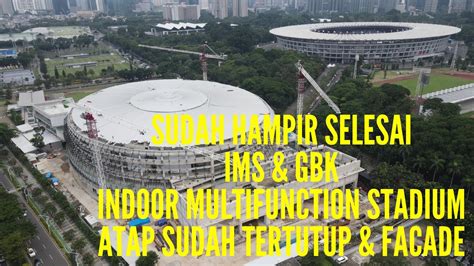 IMS Indoor Multifunction Stadium Indonesia Arena Sudah Hampir Selesai